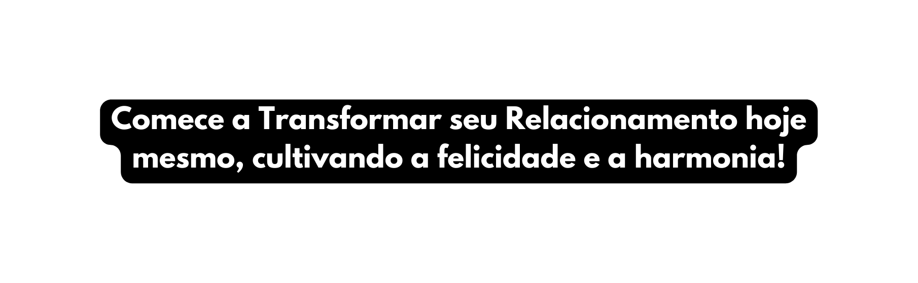 Comece a Transformar seu Relacionamento hoje mesmo cultivando a felicidade e a harmonia